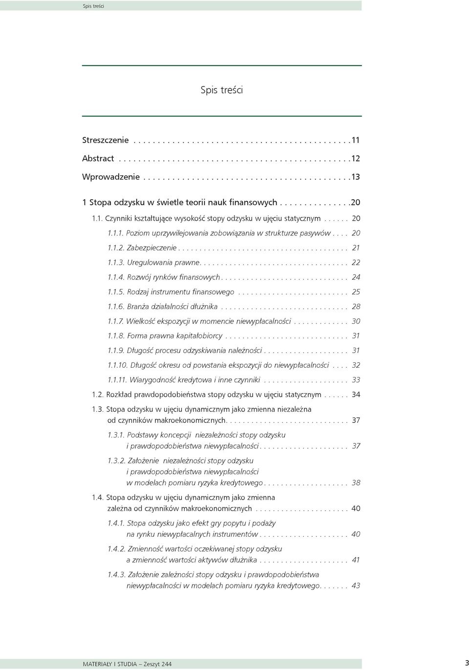 .... 20 1.1.2. Zabezpieczenie........................................ 21 1.1.3. Uregulowania prawne................................... 22 1.1.4. Rozwój rynków finansowych.............................. 24 1.