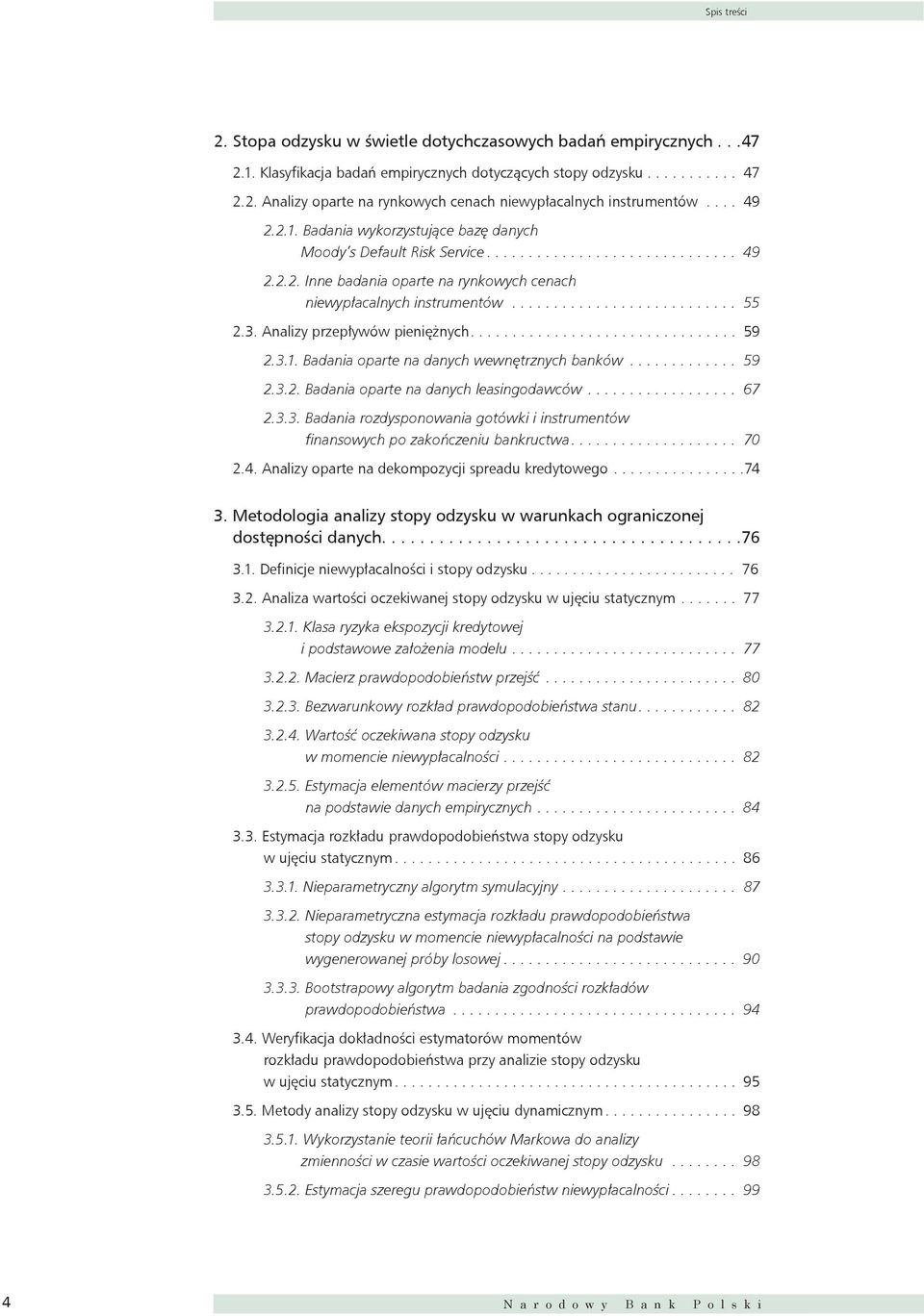 3. Analizy przepływów pieniężnych................................ 59 2.3.1. Badania oparte na danych wewnętrznych banków.............. 59 2.3.2. Badania oparte na danych leasingodawców................... 67 2.