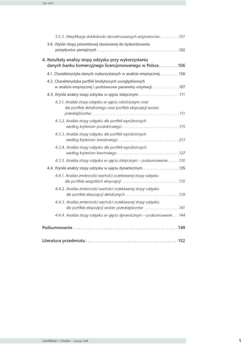 Charakterystyka portfeli kredytowych uwzględnionych w analizie empirycznej i podstawowe parametry estymacji............107 4.3. Wyniki analizy stopy odzysku w ujęciu statycznym................... 111 4.