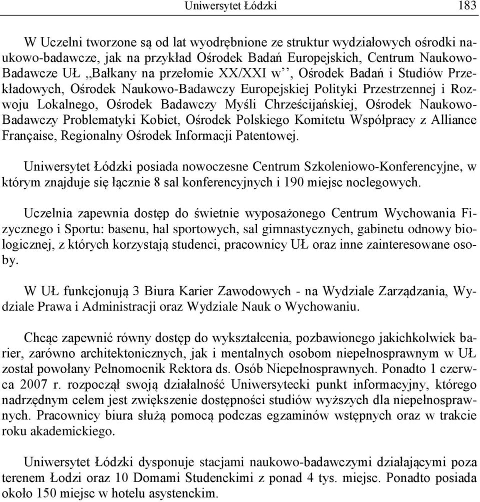 Badawczy Problematyki Kobiet, Ośrodek Polskiego Komitetu Współpracy z Alliance Française, Regionalny Ośrodek Informacji Patentowej.