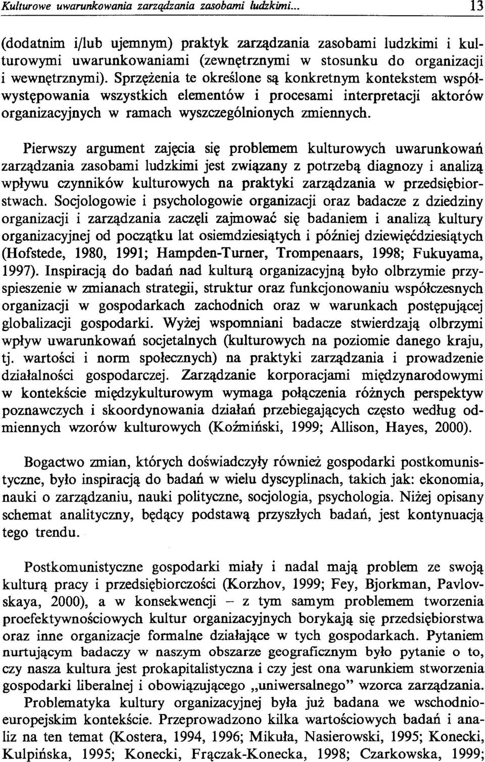 Sprzężenia te określone są konkretnym kontekstem współwystępowania wszystkich elementów i procesami interpretacji aktorów organizacyjnych w ramach wyszczególnionych zmiennych.