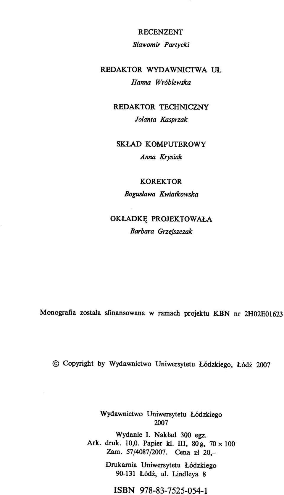 Copyright by Wydawnictwo Uniwersytetu Łódzkiego, Łódź 2007 Wydawnictwo Uniwersytetu Łódzkiego 2007 Wydanie I. Nakład 300 egz. Ark. druk. 10,0.