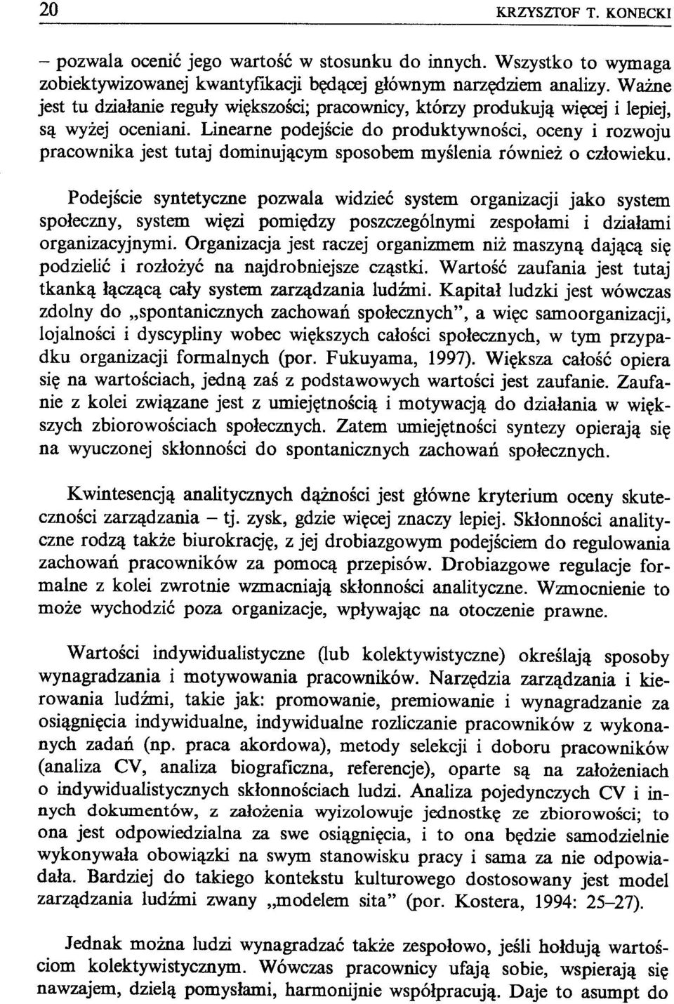 Linearne podejście do produktywności, oceny i rozwoju pracownika jest tutaj dominującym sposobem myślenia również o człowieku.