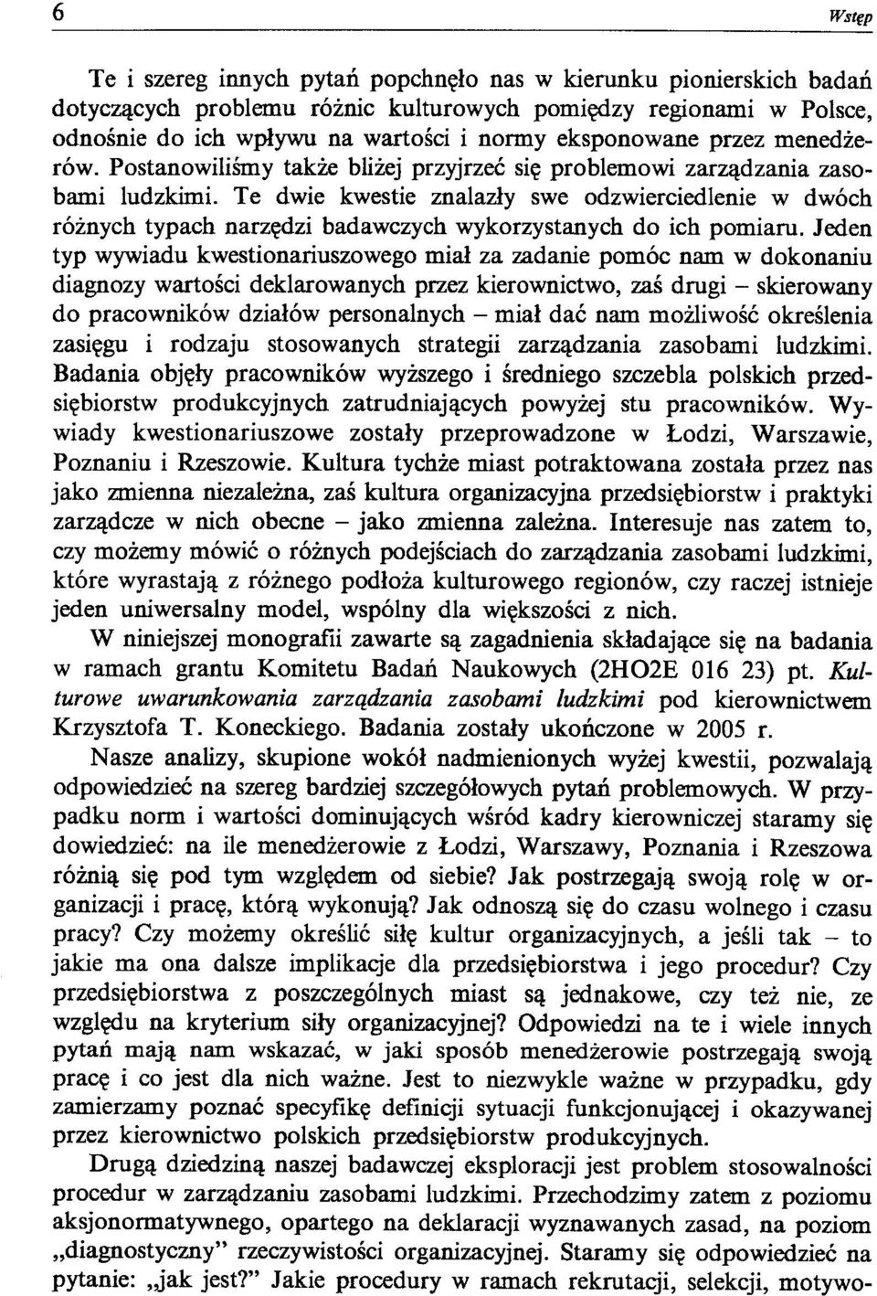 Te dwie kwestie znalazły swe odzwierciedlenie w dwóch różnych typach narzędzi badawczych wykorzystanych do ich pomiaru.