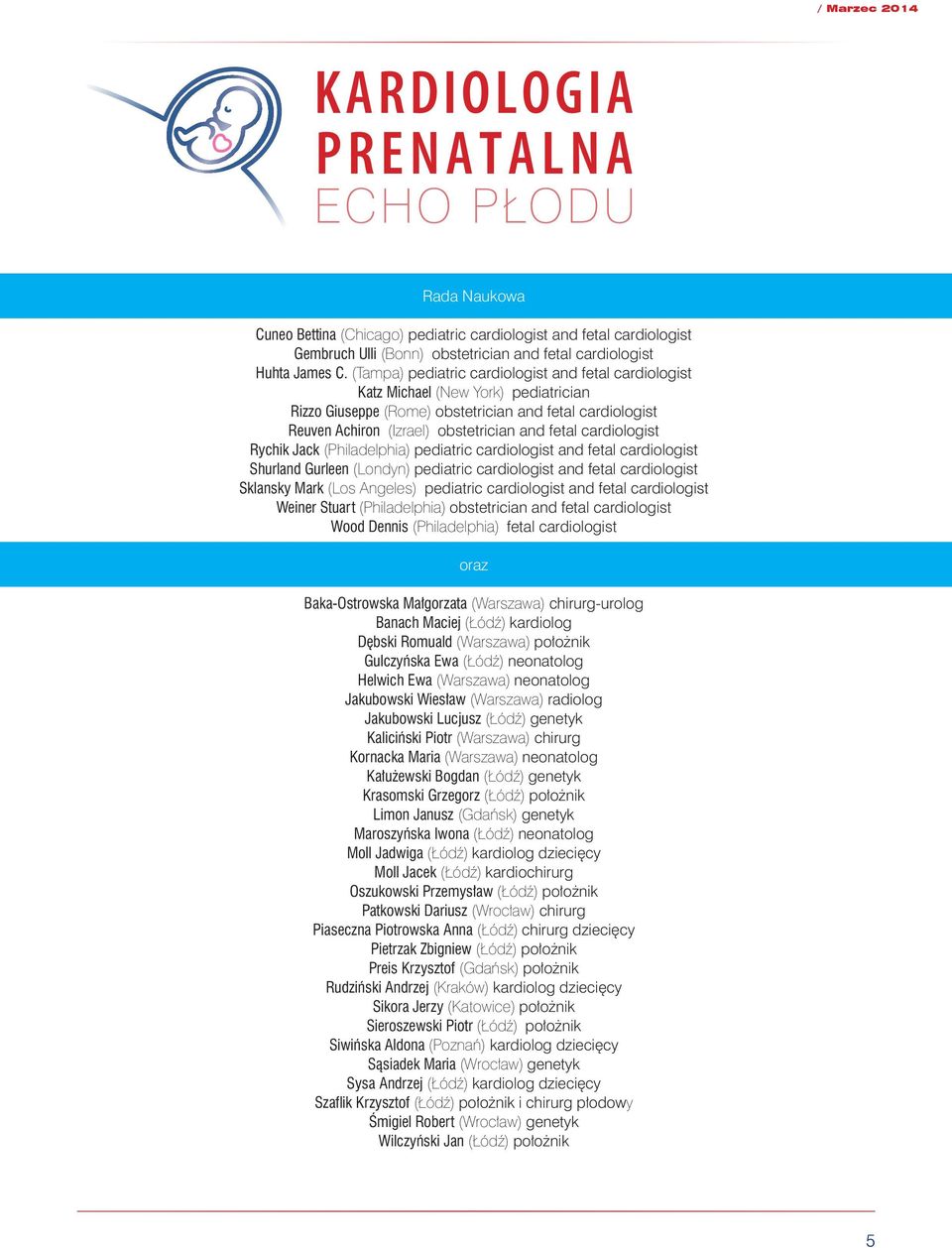 cardiologist Rychik Jack (Philadelphia) pediatric cardiologist and fetal cardiologist Shurland Gurleen (Londyn) pediatric cardiologist and fetal cardiologist Sklansky Mark (Los Angeles) pediatric