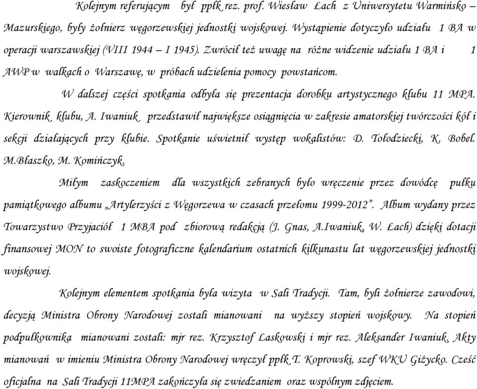 W dalszej części spotkania odbyła się prezentacja dorobku artystycznego klubu 11 MPA. Kierownik klubu, A.