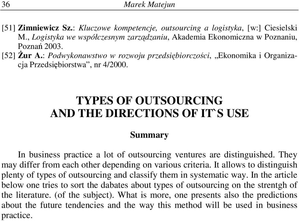 TYPES OF OUTSOURCING AND THE DIRECTIONS OF IT`S USE Summary In business practice a lot of outsourcing ventures are distinguished. They may differ from each other depending on various criteria.