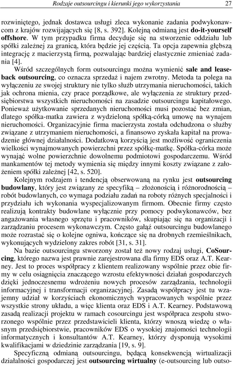 Ta opcja zapewnia głbsz integracj z macierzyst firm, pozwalajc bardziej elastycznie zmienia zadania [4].