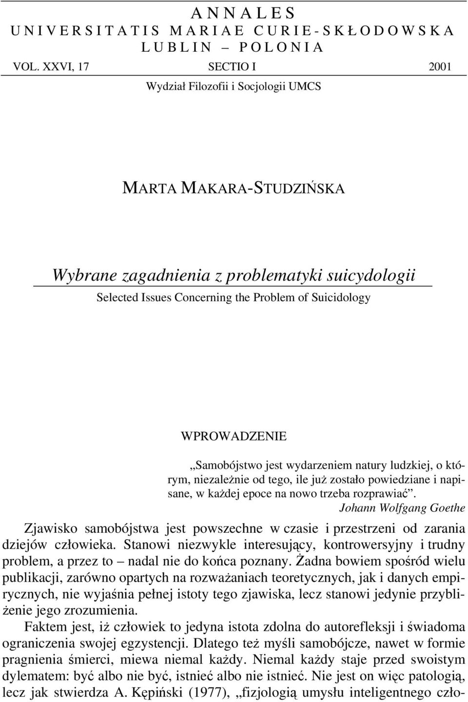 Samobójstwo jest wydarzeniem natury ludzkiej, o którym, niezależnie od tego, ile już zostało powiedziane i napisane, w każdej epoce na nowo trzeba rozprawiać.