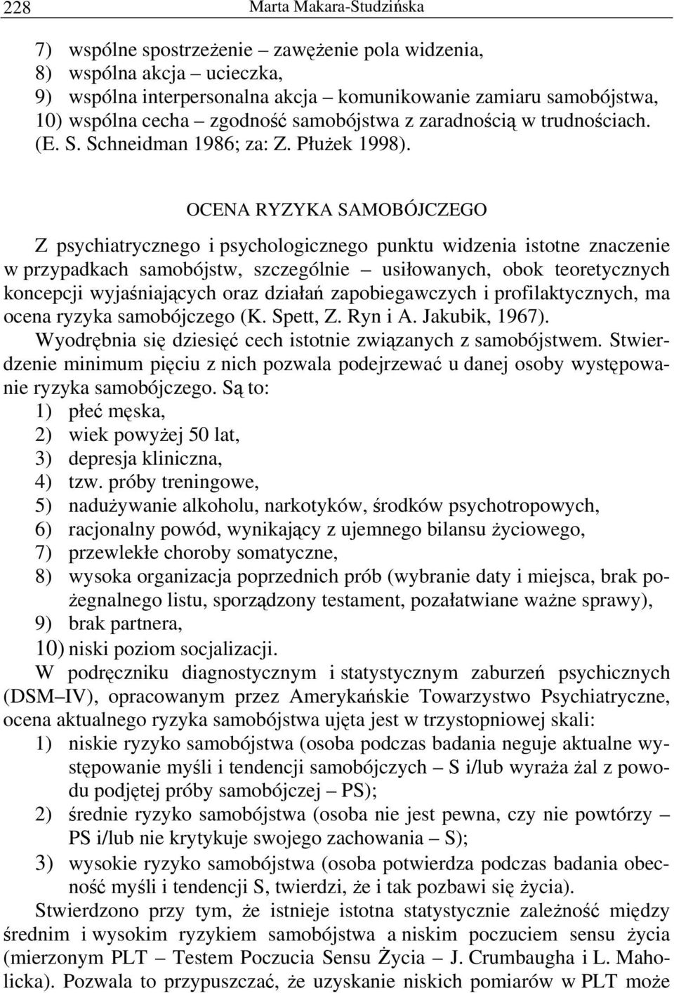 OCENA RYZYKA SAMOBÓJCZEGO Z psychiatrycznego i psychologicznego punktu widzenia istotne znaczenie w przypadkach samobójstw, szczególnie usiłowanych, obok teoretycznych koncepcji wyjaśniających oraz