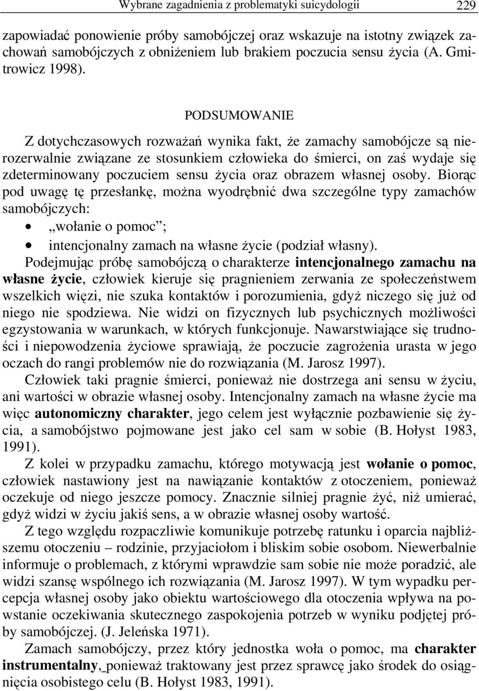 PODSUMOWANIE Z dotychczasowych rozważań wynika fakt, że zamachy samobójcze są nierozerwalnie związane ze stosunkiem człowieka do śmierci, on zaś wydaje się zdeterminowany poczuciem sensu życia oraz