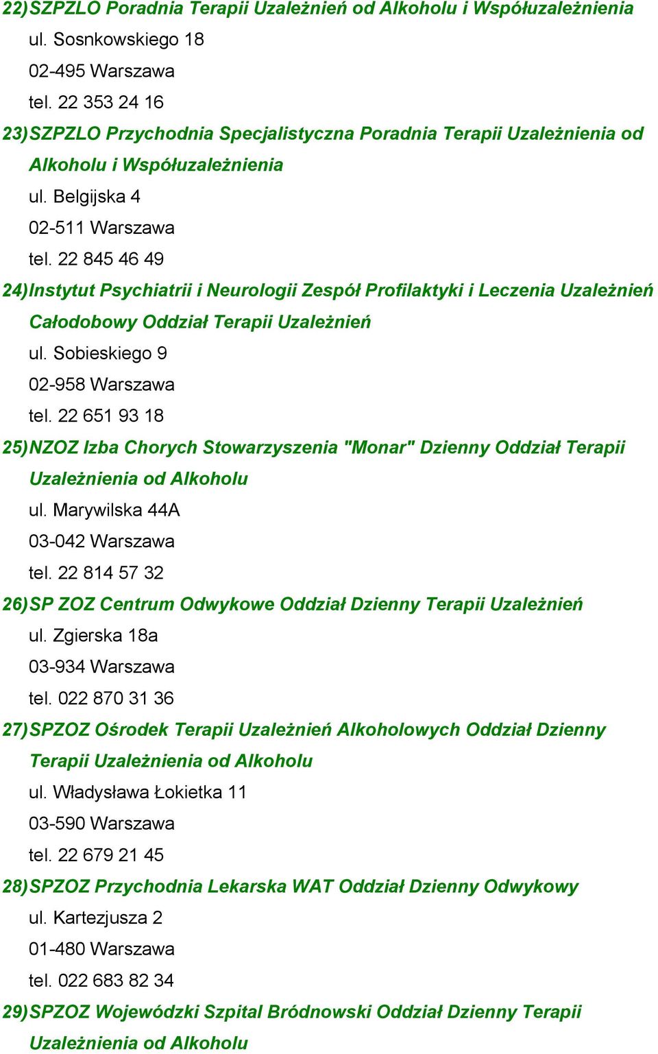 22 651 93 18 25) NZOZ Izba Chorych Stowarzyszenia "Monar" Dzienny Oddział Terapii Uzależnienia od Alkoholu ul. Marywilska 44A 03-042 Warszawa tel.