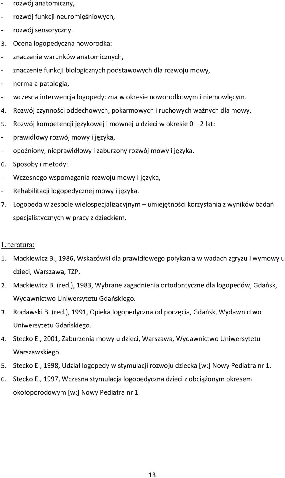 noworodkowym i niemowlęcym. 4. Rozwój czynności oddechowych, pokarmowych i ruchowych ważnych dla mowy. 5.