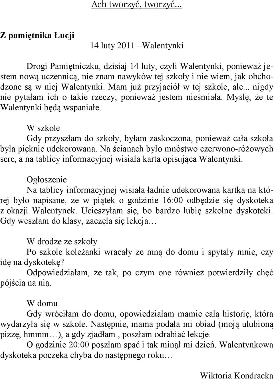 W szkole Gdy przyszłam do szkoły, byłam zaskoczona, ponieważ cała szkoła była pięknie udekorowana.