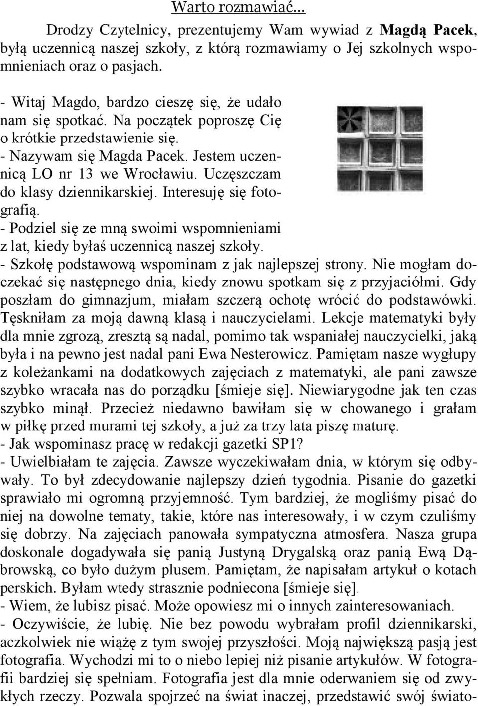 Uczęszczam do klasy dziennikarskiej. Interesuję się fotografią. - Podziel się ze mną swoimi wspomnieniami z lat, kiedy byłaś uczennicą naszej szkoły.