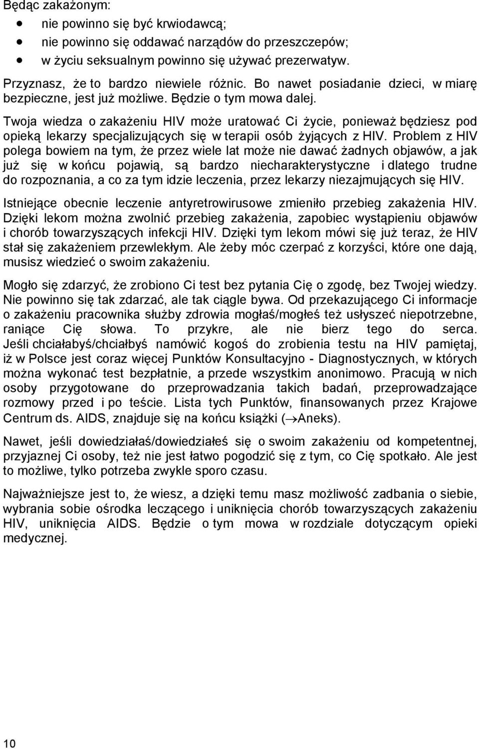 Twoja wiedza o zakażeniu HIV może uratować Ci życie, ponieważ będziesz pod opieką lekarzy specjalizujących się w terapii osób żyjących z HIV.