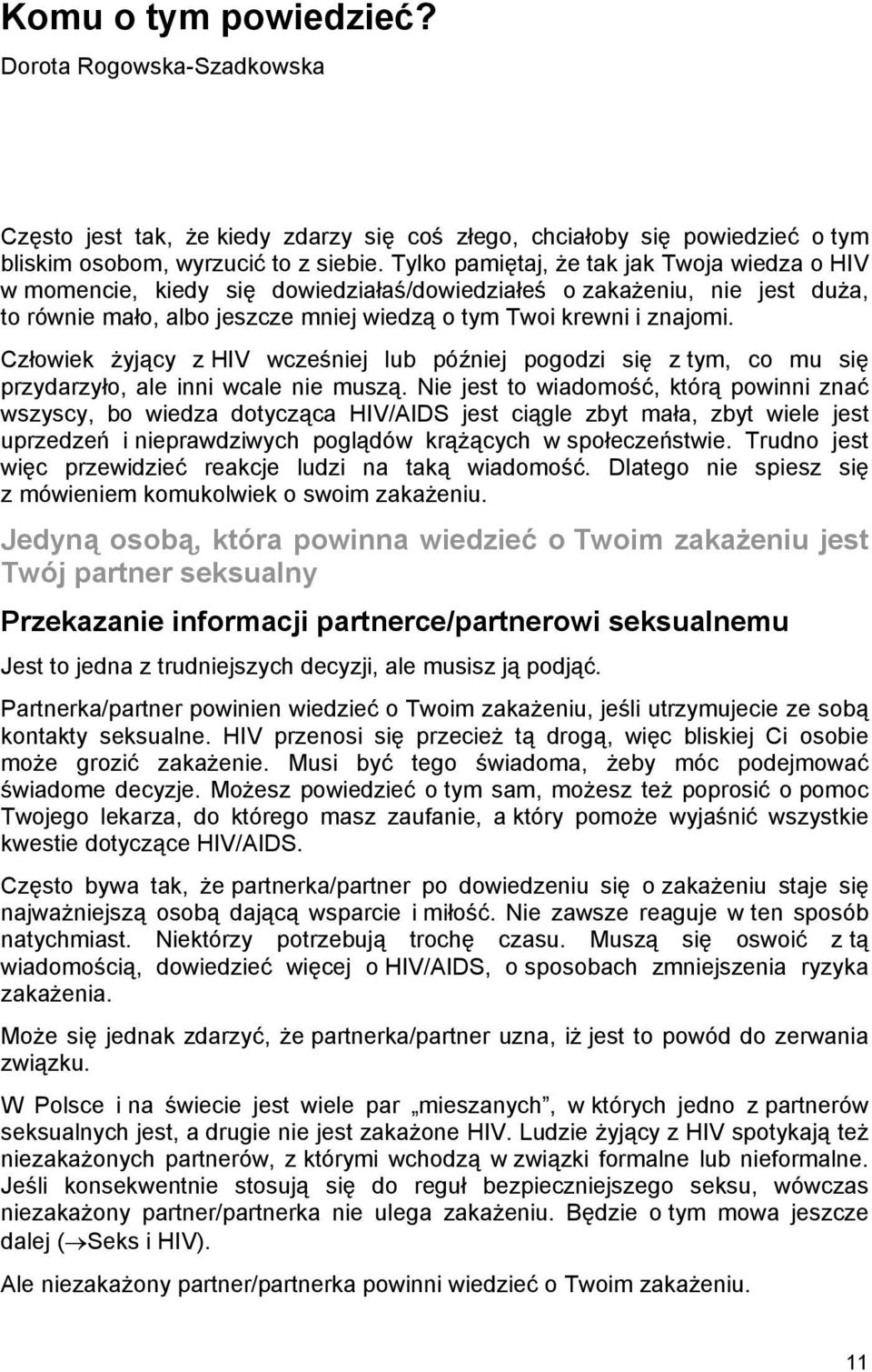 Człowiek żyjący z HIV wcześniej lub później pogodzi się z tym, co mu się przydarzyło, ale inni wcale nie muszą.