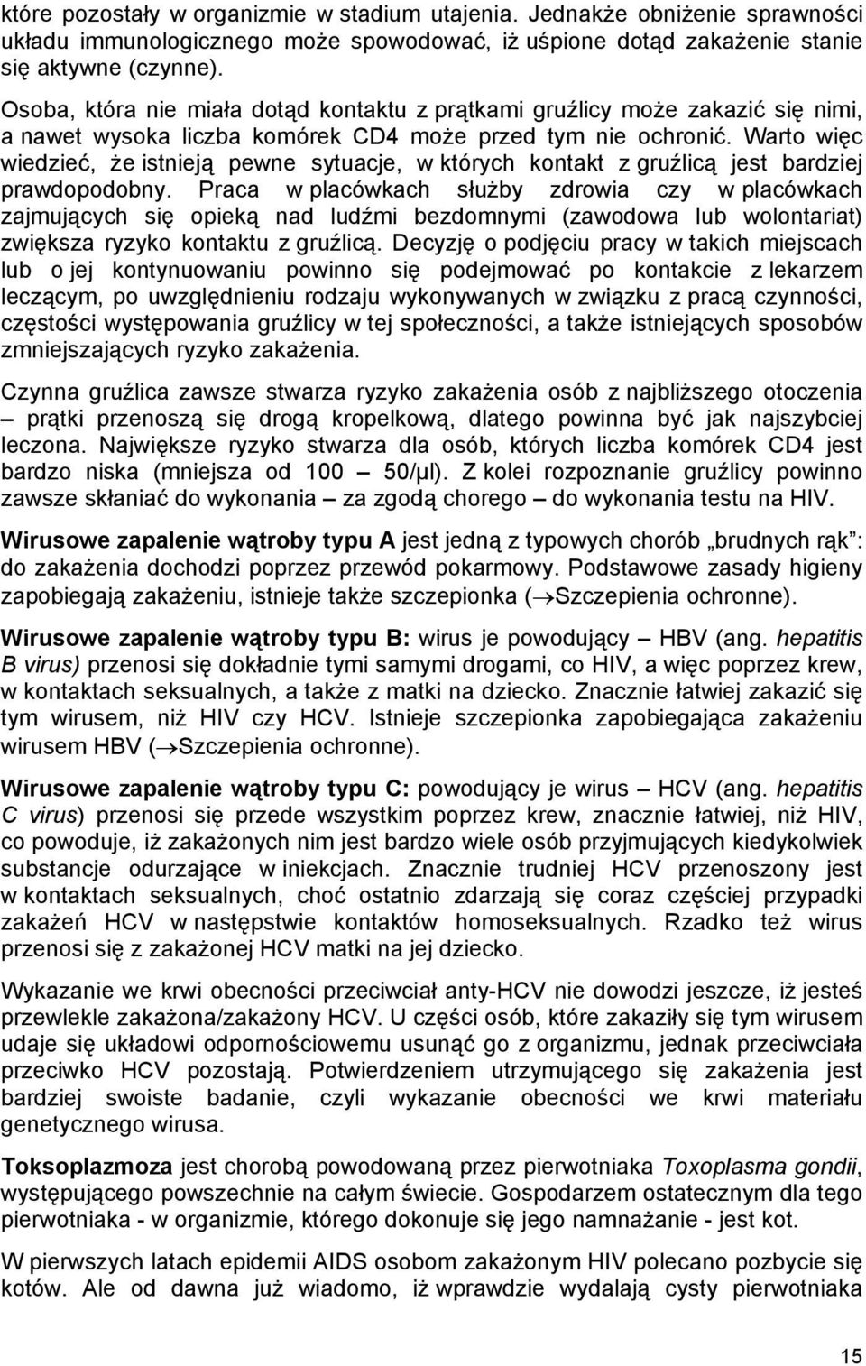 Warto więc wiedzieć, że istnieją pewne sytuacje, w których kontakt z gruźlicą jest bardziej prawdopodobny.