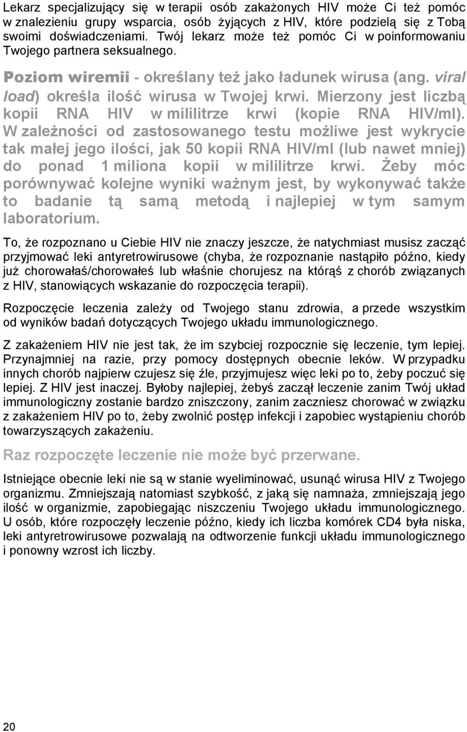 Mierzony jest liczbą kopii RNA HIV w mililitrze krwi (kopie RNA HIV/ml).