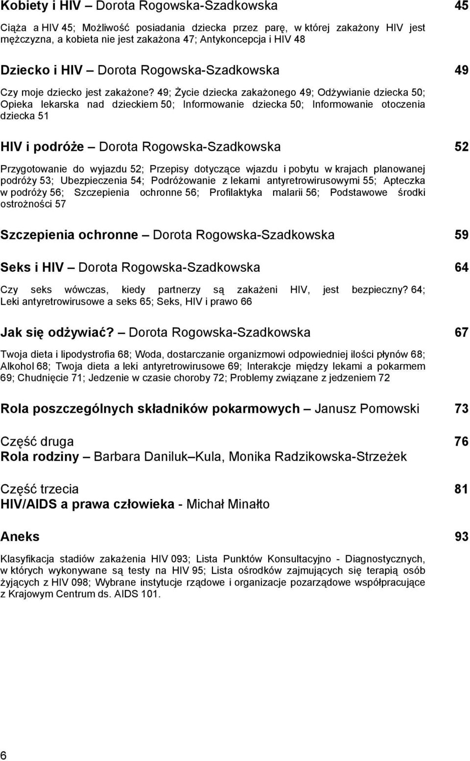 49; Życie dziecka zakażonego 49; Odżywianie dziecka 50; Opieka lekarska nad dzieckiem 50; Informowanie dziecka 50; Informowanie otoczenia dziecka 51 HIV i podróże Dorota Rogowska-Szadkowska