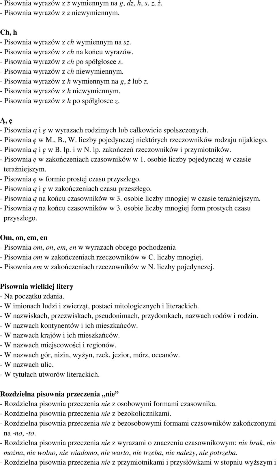 - Pisownia wyrazów z h po spółgłosce z. Ą, ę - Pisownia ą i ę w wyrazach rodzimych lub całkowicie spolszczonych. - Pisownia ę w M., B., W. liczby pojedynczej niektórych rzeczowników rodzaju nijakiego.