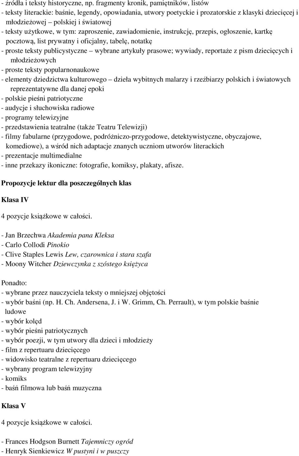 tym: zaproszenie, zawiadomienie, instrukcję, przepis, ogłoszenie, kartkę pocztową, list prywatny i oficjalny, tabelę, notatkę - proste teksty publicystyczne wybrane artykuły prasowe; wywiady,