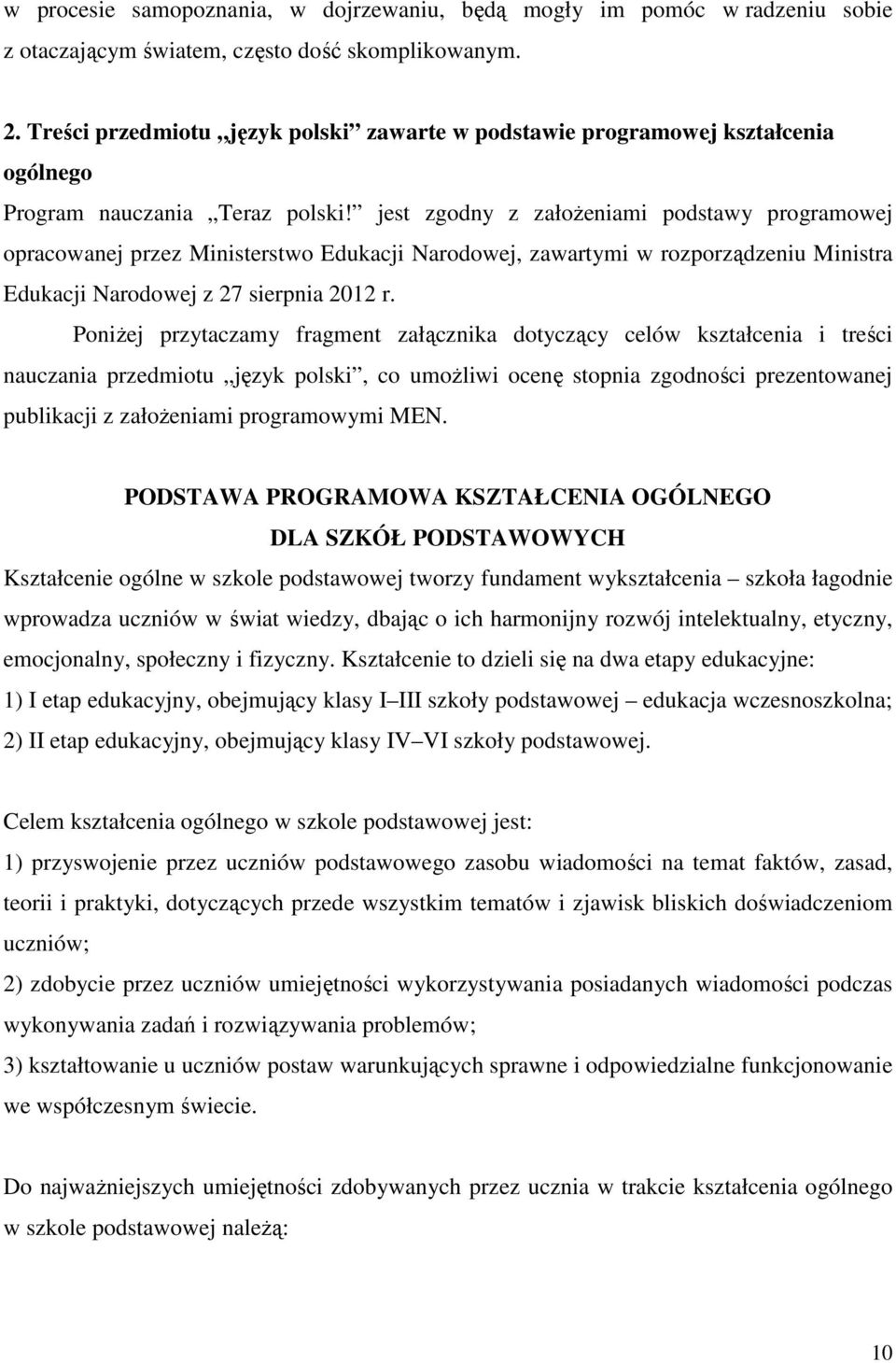 jest zgodny z założeniami podstawy programowej opracowanej przez Ministerstwo Edukacji Narodowej, zawartymi w rozporządzeniu Ministra Edukacji Narodowej z 27 sierpnia 2012 r.