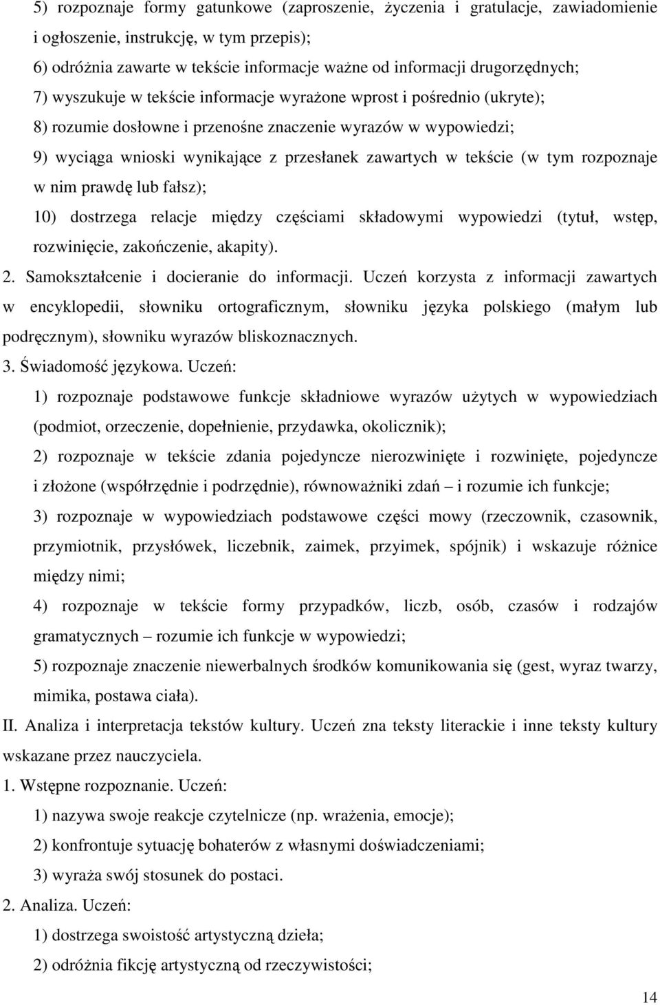 (w tym rozpoznaje w nim prawdę lub fałsz); 10) dostrzega relacje między częściami składowymi wypowiedzi (tytuł, wstęp, rozwinięcie, zakończenie, akapity). 2.