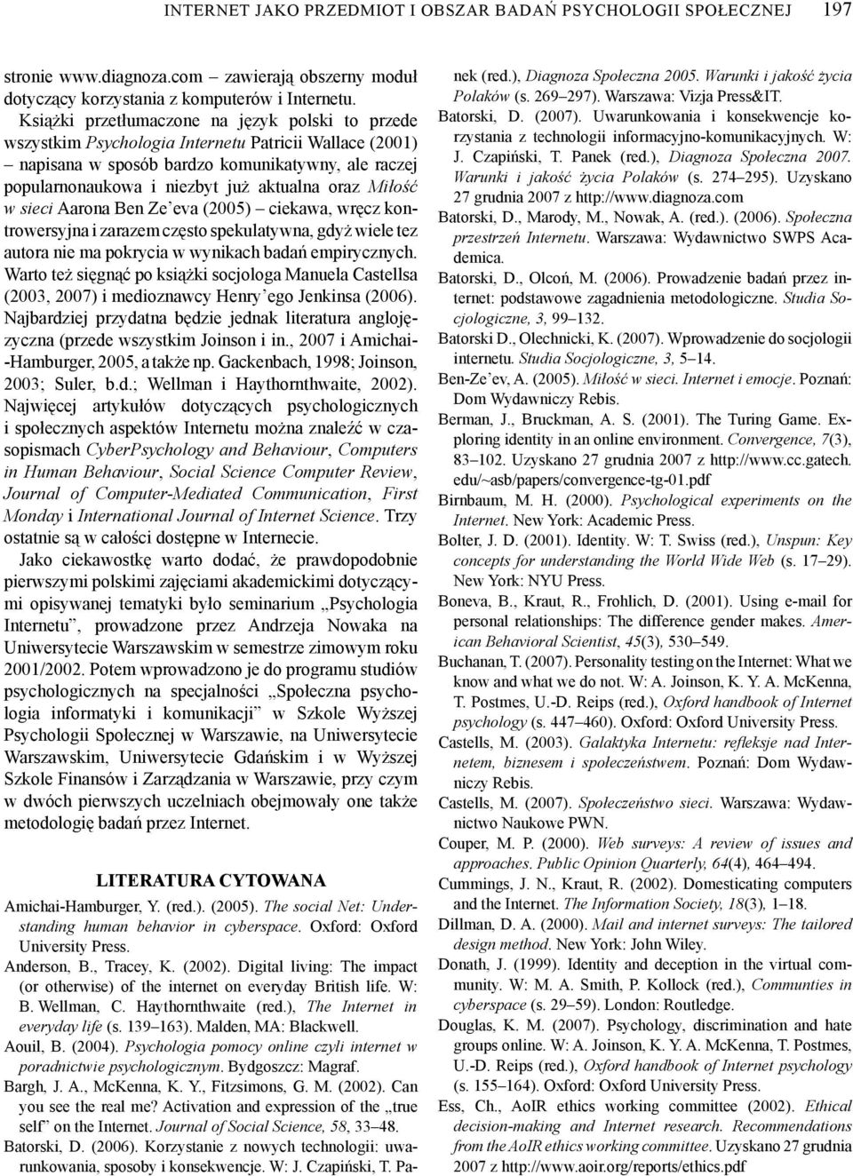 oraz Miłość w sieci Aarona Ben Ze eva (2005) ciekawa, wręcz kontrowersyjna i zarazem często spekulatywna, gdyż wiele tez autora nie ma pokrycia w wynikach badań empirycznych.