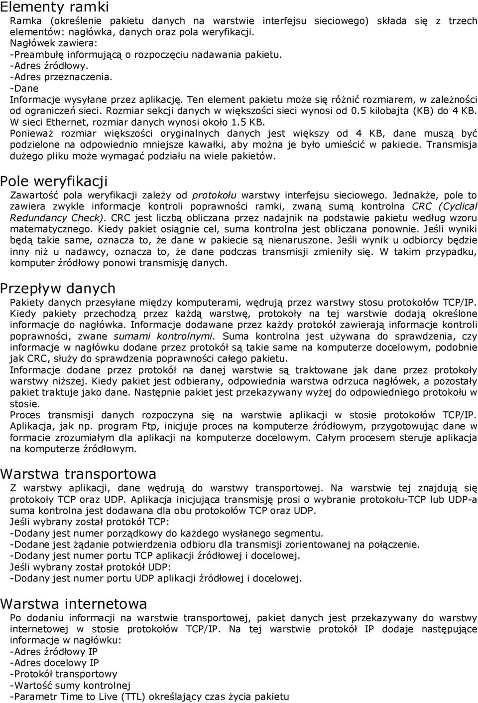 Ten element pakietu może się różnić rozmiarem, w zależności od ograniczeń sieci. Rozmiar sekcji danych w większości sieci wynosi od 0.5 kilobajta (KB) do 4 KB.