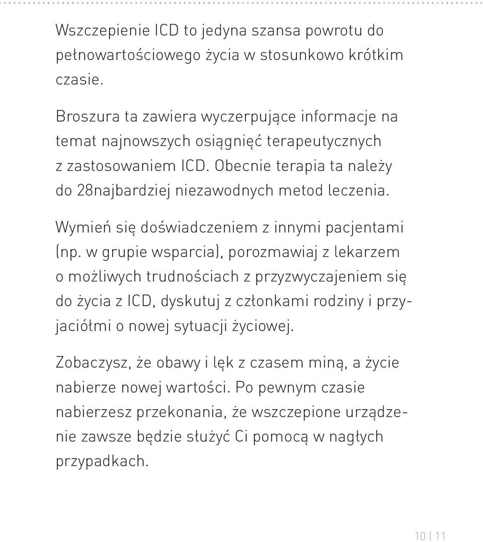 Obecnie terapia ta należy do 28najbardziej niezawodnych metod leczenia. Wymień się doświadczeniem z innymi pacjentami (np.