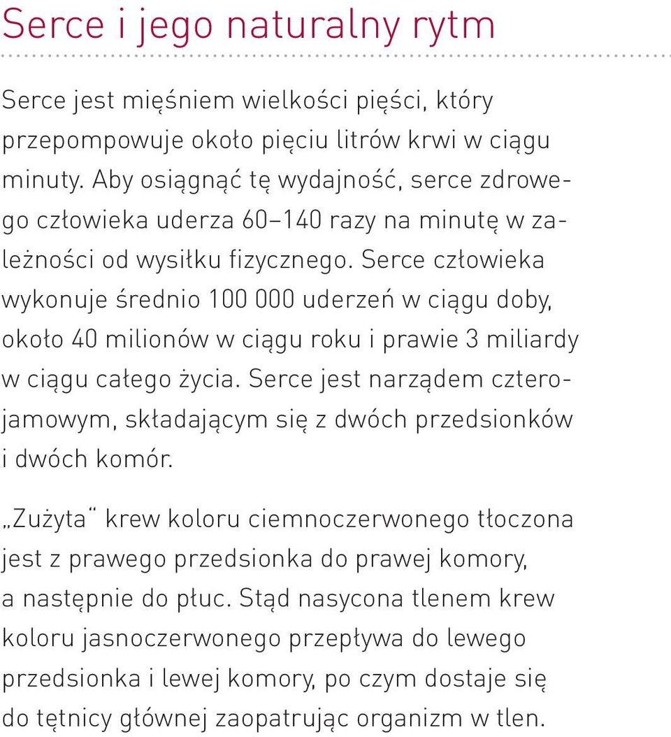 Serce człowieka wykonuje średnio 100 000 uderzeń w ciągu doby, około 40 milionów w ciągu roku i prawie 3 miliardy w ciągu całego życia.