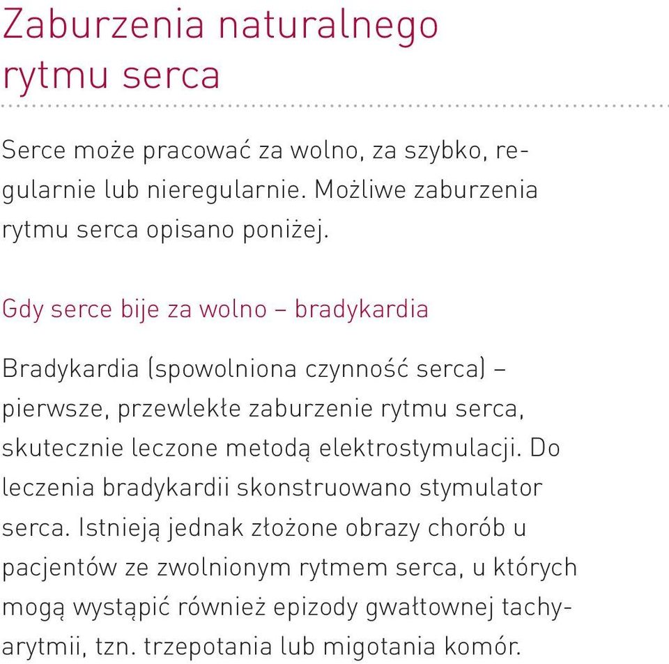 Gdy serce bije za wolno bradykardia Bradykardia (spowolniona czynność serca) pierwsze, przewlekłe zaburzenie rytmu serca, skutecznie