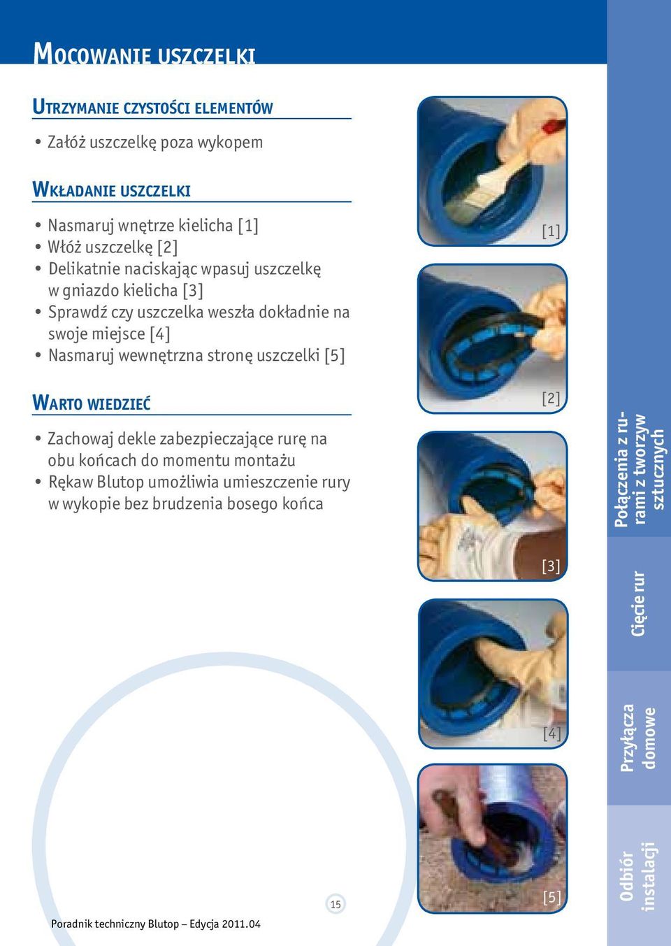 stronę uszczelki [5] Warto wiedzieć Zachowaj dekle zabezpieczające rurę na obu końcach do momentu montażu Rękaw Blutop umożliwia umieszczenie