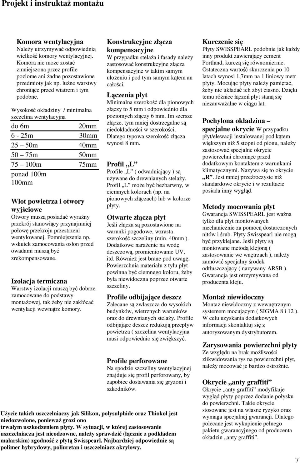 Wysokość okładziny / minimalna szczelina wentylacyjna do 6m 20mm 6-25m 30mm 25 50m 40mm 50 75m 50mm 75 100m 75mm ponad 100m 100mm Wlot powietrza i otwory wyjściowe Otwory muszą posiadać wyraźny