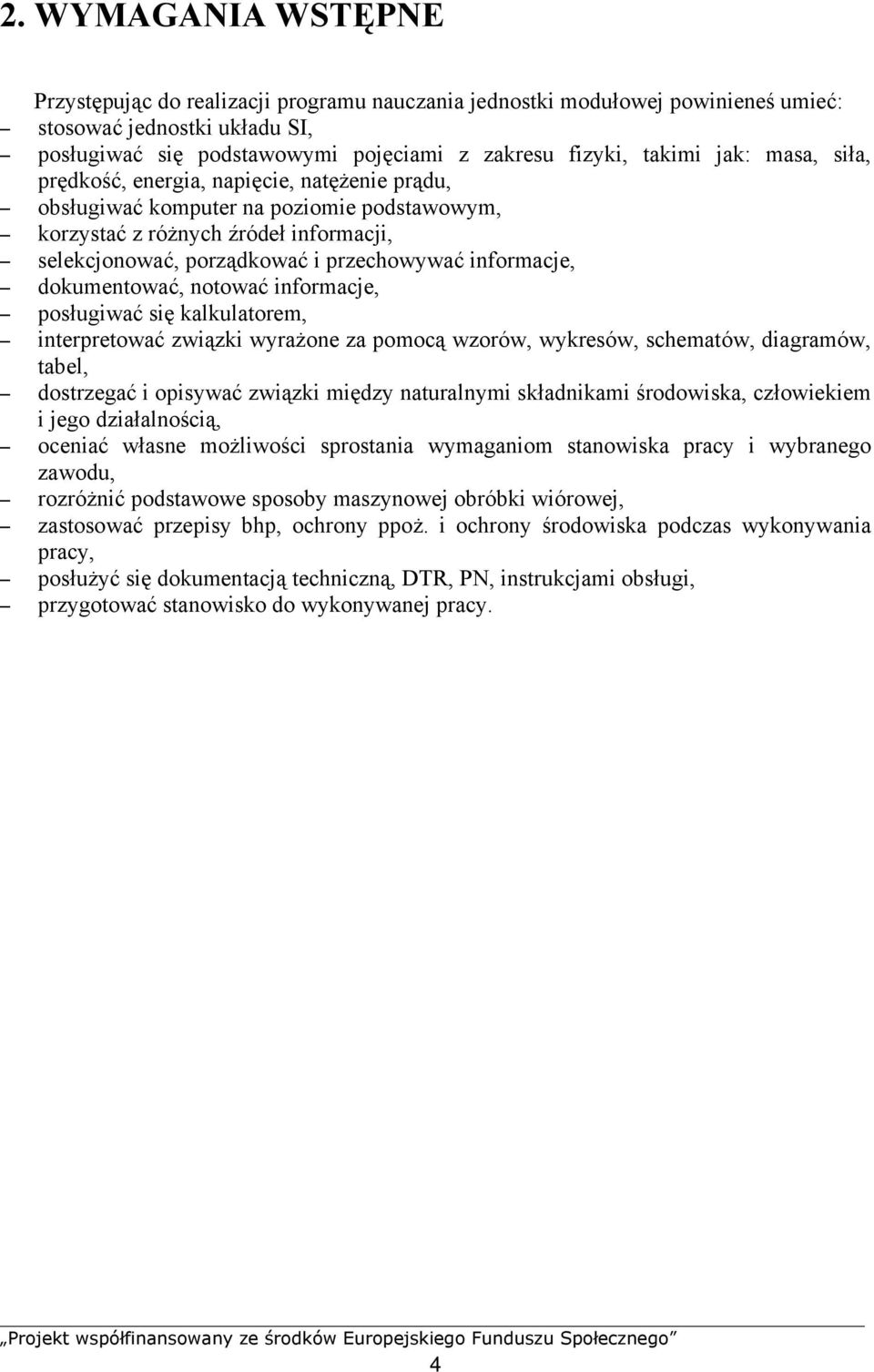 informacje, dokumentować, notować informacje, posługiwać się kalkulatorem, interpretować związki wyrażone za pomocą wzorów, wykresów, schematów, diagramów, tabel, dostrzegać i opisywać związki między