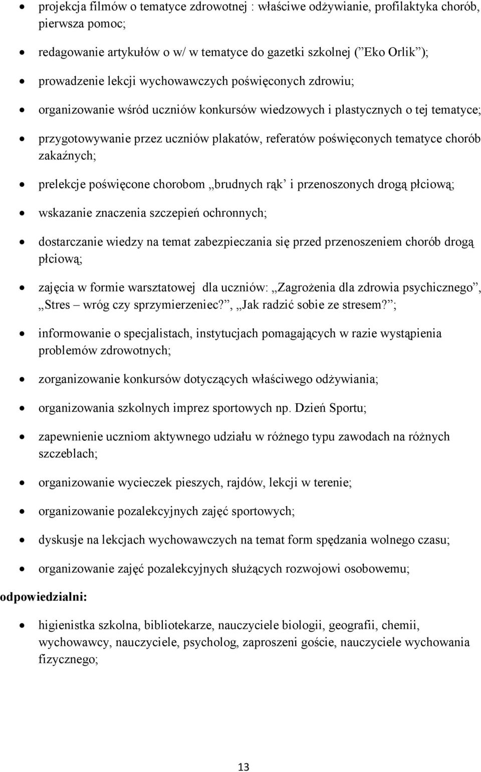 zakaźnych; prelekcje poświęcone chorobom brudnych rąk i przenoszonych drogą płciową; wskazanie znaczenia szczepień ochronnych; dostarczanie wiedzy na temat zabezpieczania się przed przenoszeniem