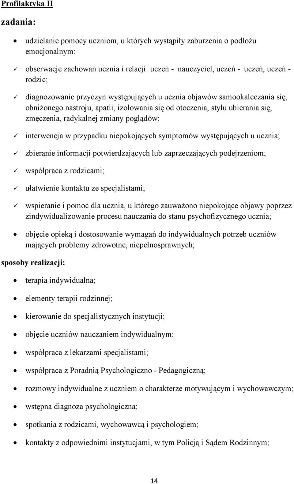 interwencja w przypadku niepokojących symptomów występujących u ucznia; zbieranie informacji potwierdzających lub zaprzeczających podejrzeniom; współpraca z rodzicami; ułatwienie kontaktu ze