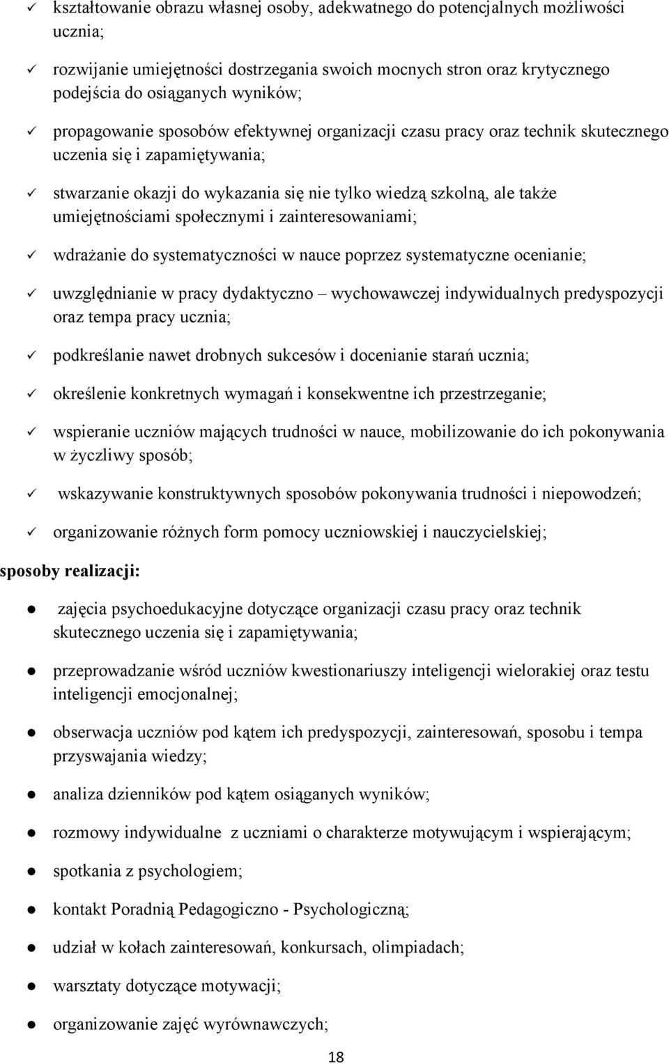 społecznymi i zainteresowaniami; wdrażanie do systematyczności w nauce poprzez systematyczne ocenianie; uwzględnianie w pracy dydaktyczno wychowawczej indywidualnych predyspozycji oraz tempa pracy