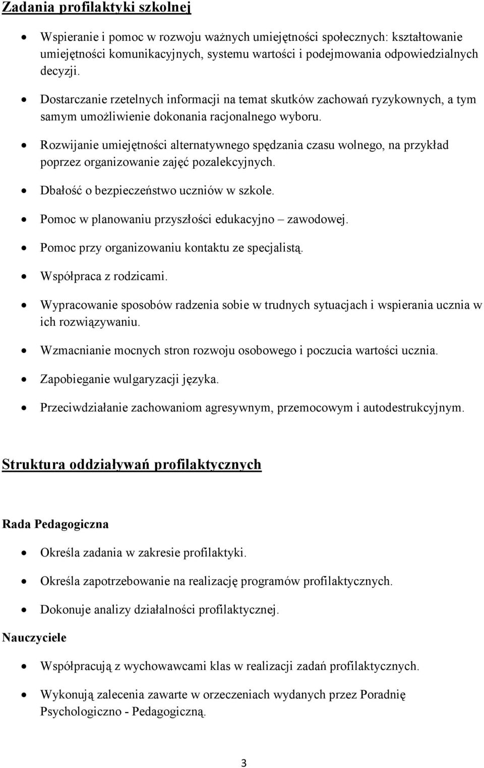 Rozwijanie umiejętności alternatywnego spędzania czasu wolnego, na przykład poprzez organizowanie zajęć pozalekcyjnych. Dbałość o bezpieczeństwo uczniów w szkole.