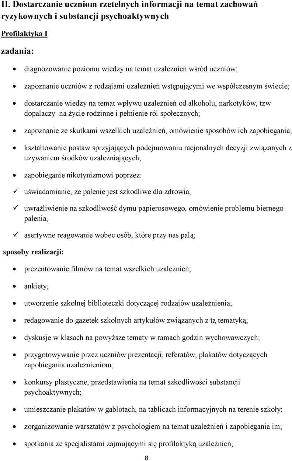 społecznych; zapoznanie ze skutkami wszelkich uzależnień, omówienie sposobów ich zapobiegania; kształtowanie postaw sprzyjających podejmowaniu racjonalnych decyzji związanych z używaniem środków