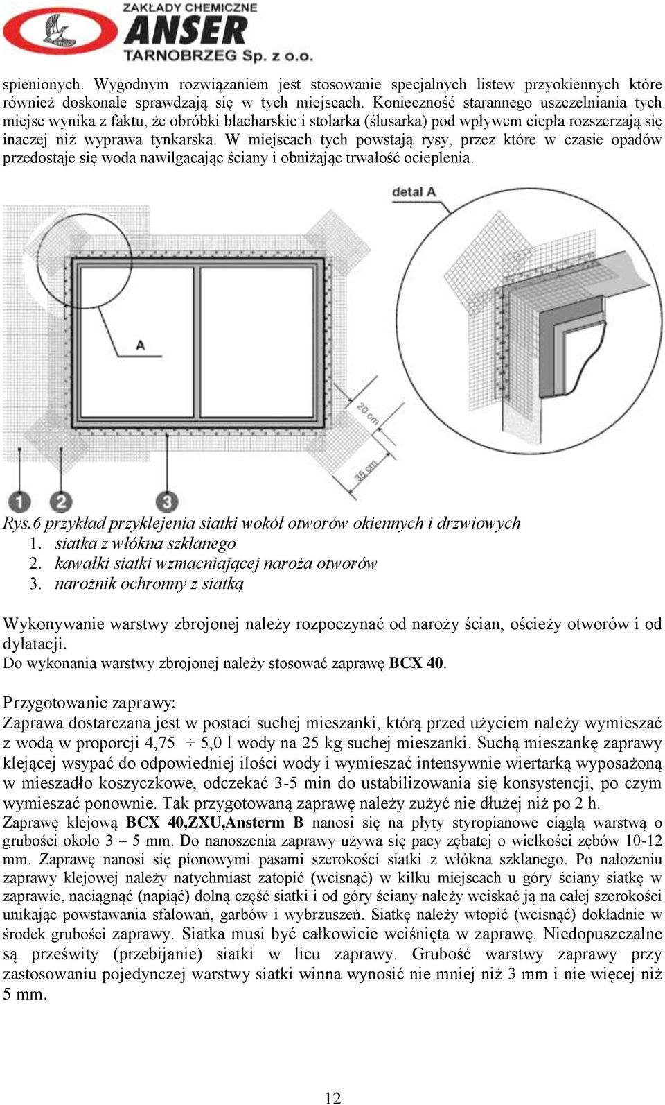 W miejscach tych powstają rysy, przez które w czasie opadów przedostaje się woda nawilgacając ściany i obniżając trwałość ocieplenia. Rys.