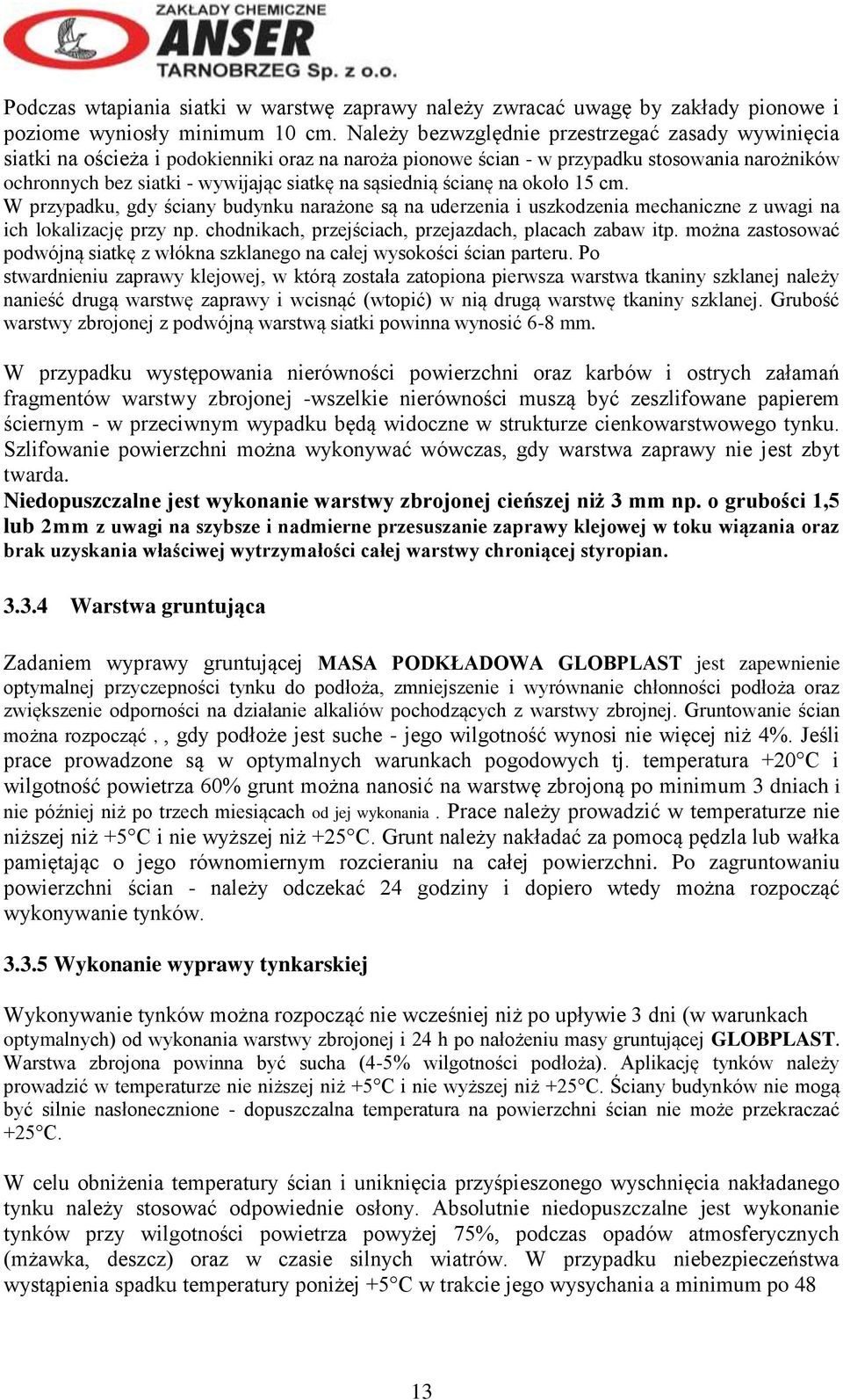 sąsiednią ścianę na około 15 cm. W przypadku, gdy ściany budynku narażone są na uderzenia i uszkodzenia mechaniczne z uwagi na ich lokalizację przy np.