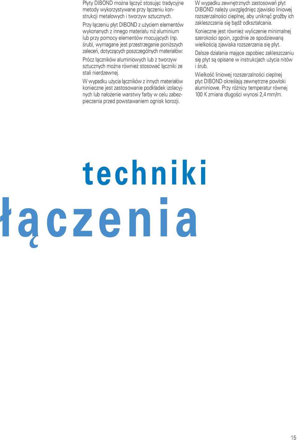 śrub), wymagane jest przestrzeganie poniższych zaleceń, dotyczących poszczególnych materiałów: Prócz łączników aluminiowych lub z tworzyw sztucznych można również stosować łączniki ze stali