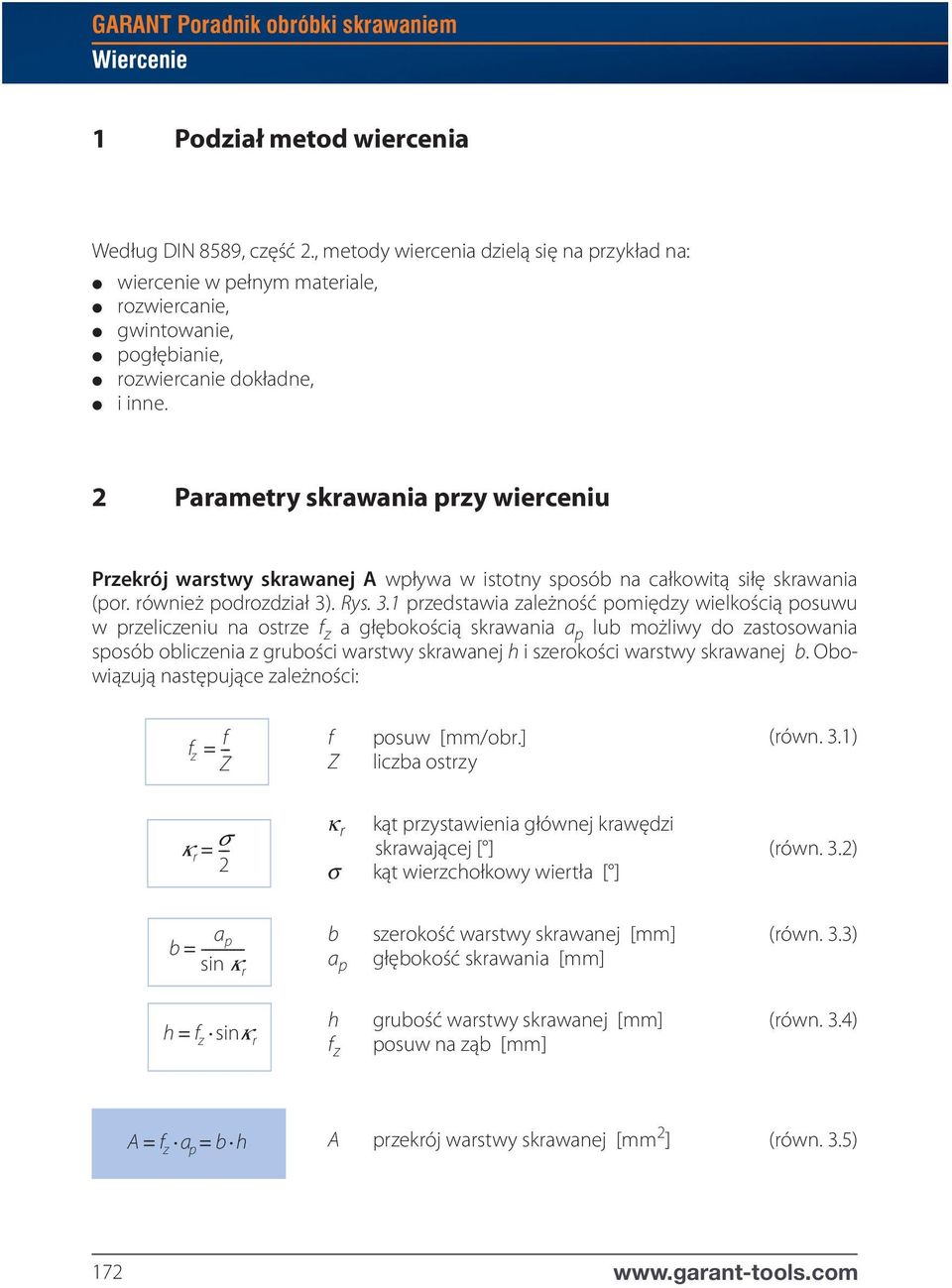 2 Parametry skrawania przy wierceniu Przekrój warstwy skrawanej A wpływa w istotny sposób na całkowitą siłę skrawania (por. również podrozdział 3)