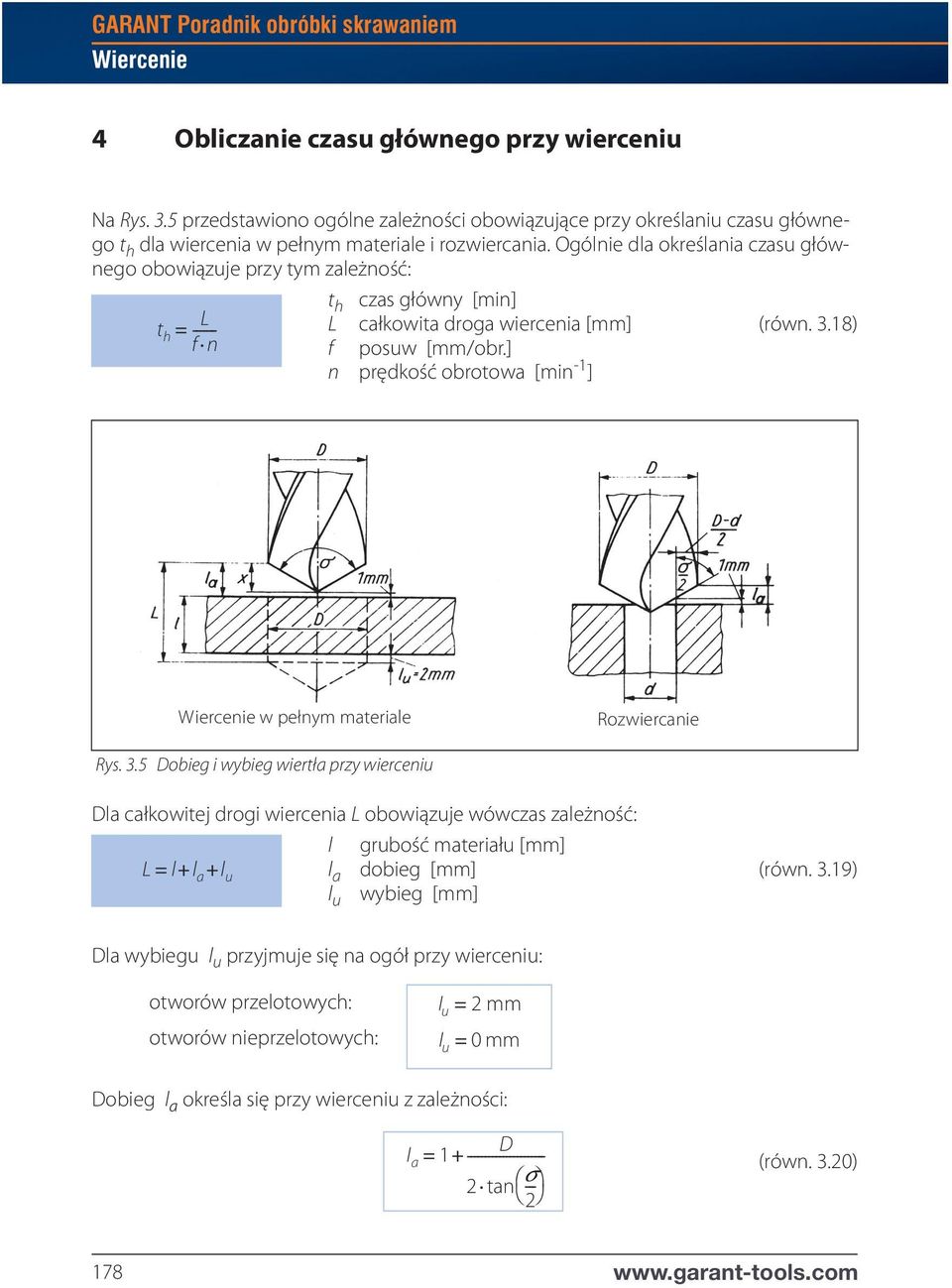 Ogólnie dla określania czasu głównego obowiązuje przy tym zależność: t h czas główny [min] t = L L całkowita droga wiercenia [mm] (równ. 3.18) h f ------ n f posuw [mm/obr.