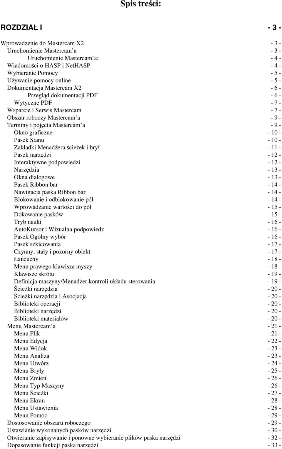 - 9 - Terminy i pojcia Mastercam a - 9 - Okno graficzne - 10 - Pasek Stanu - 10 - Zakładki Menadera cieek i brył - 11 - Pasek narzdzi - 12 - Interaktywne podpowiedzi - 12 - Narzdzia - 13 - Okna