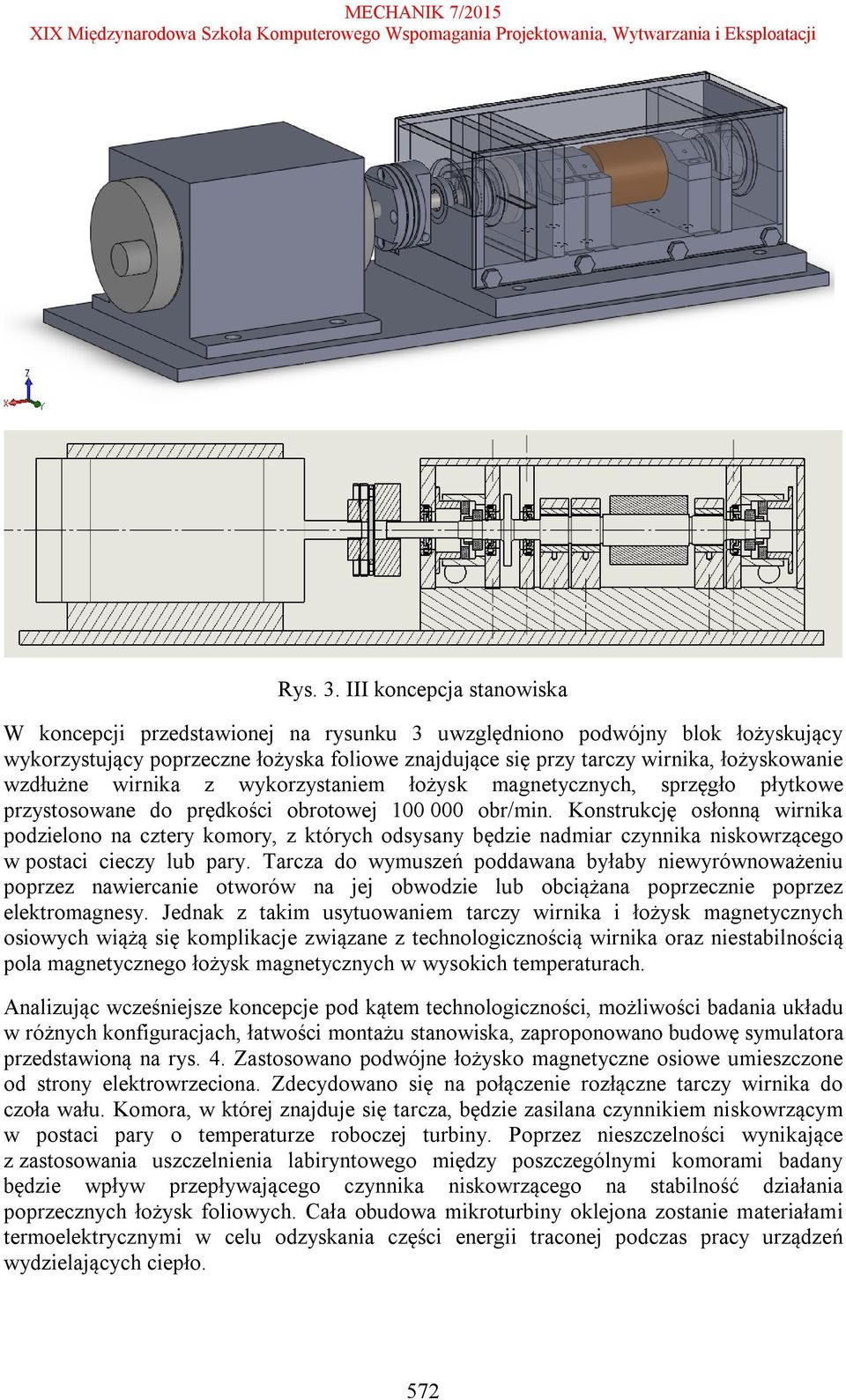 wzdłużne wirnika z wykorzystaniem łożysk magnetycznych, sprzęgło płytkowe przystosowane do prędkości obrotowej 100 000 obr/min.