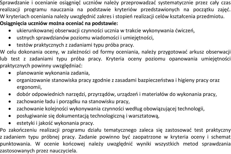 Osiągnięcia uczniów można oceniać na podstawie: ukierunkowanej obserwacji czynności ucznia w trakcie wykonywania ćwiczeń, ustnych sprawdzianów poziomu wiadomości i umiejętności, testów praktycznych z