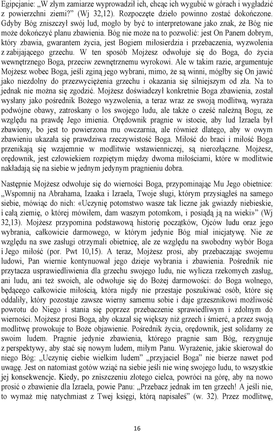 Bóg nie może na to pozwolić: jest On Panem dobrym, który zbawia, gwarantem życia, jest Bogiem miłosierdzia i przebaczenia, wyzwolenia z zabijającego grzechu.